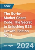 The Go-to-Market Cheat Code. The Secret to Unlocking B2B Growth. Edition No. 1- Product Image