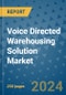 Voice Directed Warehousing Solution Market - Global Industry Analysis, Size, Share, Growth, Trends, and Forecast 2031 - By Product, Technology, Grade, Application, End-user, Region: (North America, Europe, Asia Pacific, Latin America and Middle East and Africa) - Product Thumbnail Image