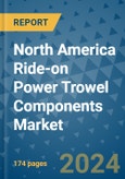 North America Ride-on Power Trowel Components Market - Industry Analysis, Size, Share, Growth, Trends, and Forecast 2031 - By Product, Technology, Grade, Application, End-user, Region: (North America)- Product Image