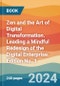 Zen and the Art of Digital Transformation. Leading a Mindful Redesign of the Digital Enterprise. Edition No. 1 - Product Thumbnail Image