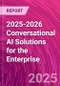 2025-2026 Conversational AI Solutions for the Enterprise - Product Thumbnail Image