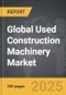 Used Construction Machinery - Global Strategic Business Report - Product Image