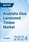 Australia Glue Laminated Timber Market (2024-2030): Outlook, Industry, Analysis, Forecast, Trends, Value, Growth, Size, Revenue, Share & Companies: Market Forecast By Type By Application By End Use - Product Thumbnail Image