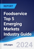 Foodservice Top 5 Emerging Markets Industry Guide 2019-2028- Product Image