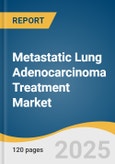 Metastatic Lung Adenocarcinoma Treatment Market Size, Share & Trends Analysis Report by Treatment (Chemotherapy, Targeted Therapy), End Use (Hospitals, Specialty Clinics), and Region with Growth Forecasts, 2025-2030- Product Image