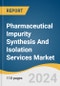 Pharmaceutical Impurity Synthesis And Isolation Services Market Size, Share & Trends Analysis Report By Service, By Impurity Type, By Technique, By Application, By End-use, By Region, And Segment Forecasts, 2025 - 2030 - Product Thumbnail Image