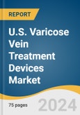 U.S. Varicose Vein Treatment Devices Market Size, Share & Trends Analysis Report By Type (Endovenous Ablation, Sclerotherapy, Surgical Ligation/ Stripping), And Segment Forecasts, 2024 - 2030- Product Image