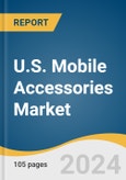 U.S. Mobile Accessories Market Size, Share & Trends Analysis Report By Product (Protective Cases, Power Banks, Headphones & Earphones, Chargers, Screen Protector, Others), By Distribution Channel, And Segment Forecasts, 2024 - 2030- Product Image