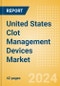 United States Clot Management Devices Market Outlook to 2033 - Inferior Vena Cava Filters (IVCF), Embolectomy Balloon Catheters and Others - Product Thumbnail Image