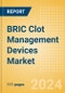 BRIC Clot Management Devices Market Outlook to 2033 - Inferior Vena Cava Filters (IVCF), Embolectomy Balloon Catheters and Others - Product Image