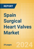 Spain Surgical Heart Valves Market Outlook to 2033 - Cardiac Valve Repair Devices and Prosthetic Heart Valves- Product Image
