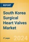 South Korea Surgical Heart Valves Market Outlook to 2033 - Cardiac Valve Repair Devices and Prosthetic Heart Valves - Product Thumbnail Image