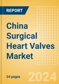 China Surgical Heart Valves Market Outlook to 2033 - Cardiac Valve Repair Devices and Prosthetic Heart Valves- Product Image