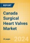 Canada Surgical Heart Valves Market Outlook to 2033 - Cardiac Valve Repair Devices and Prosthetic Heart Valves - Product Thumbnail Image