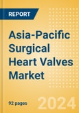 Asia-Pacific Surgical Heart Valves Market Outlook to 2033 - Cardiac Valve Repair Devices and Prosthetic Heart Valves- Product Image