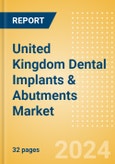 United Kingdom Dental Implants & Abutments Market Outlook to 2033 - Dental Abutments and Dental Implants- Product Image