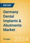 Germany Dental Implants & Abutments Market Outlook to 2033 - Dental Abutments and Dental Implants - Product Image