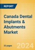 Canada Dental Implants & Abutments Market Outlook to 2033 - Dental Abutments and Dental Implants- Product Image