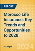 Morocco Life Insurance: Key Trends and Opportunities to 2028- Product Image