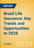 Brazil Life Insurance: Key Trends and Opportunities to 2028- Product Image