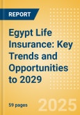 Egypt Life Insurance: Key Trends and Opportunities to 2029- Product Image