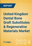 United Kingdom Dental Bone Graft Substitutes & Regenerative Materials Market Outlook to 2033 - Dental Bone Graft Substitutes and Regenerative Materials- Product Image