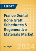 France Dental Bone Graft Substitutes & Regenerative Materials Market Outlook to 2033 - Dental Bone Graft Substitutes and Regenerative Materials- Product Image