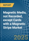 Magnetic Media, not Recorded, except Cards with a Magnetic Stripe - Market analysis, Forecast, Size, Trends and Insights- Product Image