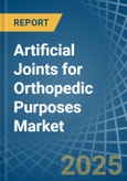 Artificial Joints for Orthopedic Purposes - Market Analysis, forecast, Size, Trends and Insights- Product Image
