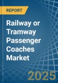 Railway or Tramway Passenger Coaches (Not Self-Propelled) - Market Analysis, Forecast, Size, Trends and Insights- Product Image
