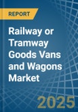 Railway or Tramway Goods Vans and Wagons (Not Self-Propelled) - Market Analysis, Forecast, Size, Trends and Insights- Product Image