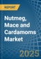 Nutmeg, Mace and Cardamoms - Market Analysis, Forecast, Size, Trends and Insights - Product Image