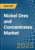 Nickel Ores and Concentrates - Market Analysis, Forecast, Size, Trends and Insights- Product Image