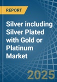 Silver including Silver Plated with Gold or Platinum - Market Analysis, Forecast, Size, Trends and Insights- Product Image