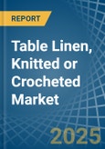 Table Linen, Knitted or Crocheted - Market Analysis, Forecast, Size, Trends and Insights- Product Image