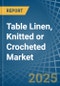 Table Linen, Knitted or Crocheted - Market Analysis, Forecast, Size, Trends and Insights - Product Thumbnail Image