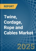 Twine, Cordage, Rope and Cables - Market Analysis, Forecast, Size, Trends and Insights- Product Image