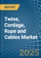 Twine, Cordage, Rope and Cables - Market Analysis, Forecast, Size, Trends and Insights - Product Image