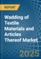 Wadding of Textile Materials and Articles Thereof - Market Analysis, Forecast, Size, Trends and Insights - Product Thumbnail Image
