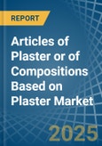 Articles of Plaster or of Compositions Based on Plaster - Market Analysis, Forecast, Size, Trends and Insights- Product Image