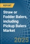 Straw or Fodder Balers, including Pickup Balers - Market Analysis, Forecast, Size, Trends and Insights - Product Image