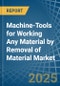 Machine-Tools for Working Any Material by Removal of Material - Market Analysis, forecast, Size, Trends and Insights - Product Thumbnail Image