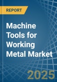 Machine Tools for Working Metal - Market Analysis, forecast, Size, Trends and Insights- Product Image