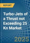 Turbo-Jets of a Thrust not Exceeding 25 Kn - Market analysis, Forecast, Size, Trends and Insights- Product Image
