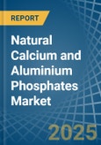 Natural Calcium and Aluminium Phosphates - Market Analysis, Forecast, Size, Trends and Insights- Product Image