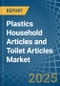 Plastics Household Articles and Toilet Articles - Market Analysis, Forecast, Size, Trends and Insights - Product Thumbnail Image