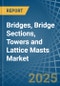 Bridges, Bridge Sections, Towers and Lattice Masts (of Iron or Steel) - Market Analysis, Forecast, Size, Trends and Insights - Product Thumbnail Image
