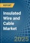 Insulated Wire and Cable - Market Analysis, Forecast, Size, Trends and Insights - Product Image