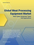 Meat Processing Equipment Market - Meat Types, Equipment Types and Applications- Product Image