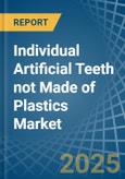 Individual Artificial Teeth not Made of Plastics - Market Analysis, Forecast, Size, Trends and Insights- Product Image